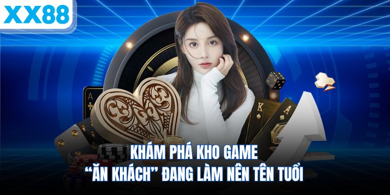 kham-pha-kho-game-an-khach-dang-lam-nen-ten-tuoi